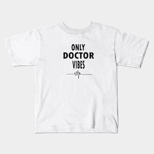 Only doctor vibes Kids T-Shirt